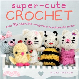 Super-Cute Crochet ─ Over 35 Adorable Animals and Friends to Make