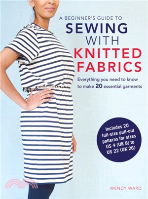 A Beginner Guide to Sewing With Knitted Fabrics ─ Everything You Need to Know to Make 20 Essential Garments