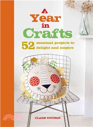 A Year in Crafts ─ 52 Seasonal Projects to Delight and Inspire