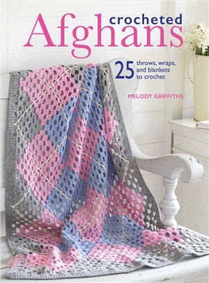Crocheted Afghans ─ 25 throws, wraps, and blankets to crochet