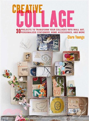 Creative Collage ─ 30 Projects to Transform Your Collages into Wall Art, Personalized Stationery, Home Accessories, and More