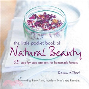 The Little Pocket Book of Natural Beauty ─ 35 Step-by-Step Projects for Homemade Beauty