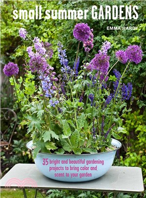 Small Summer Gardens ─ 35 Bright and Beautiful Gardening Projects to Bring Color and Scent to Your Garden