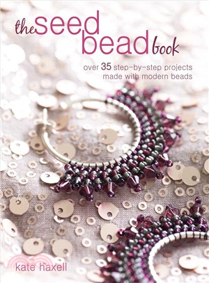 The Seed Bead Book ─ Over 35 Step-by-step Jewelry Projects