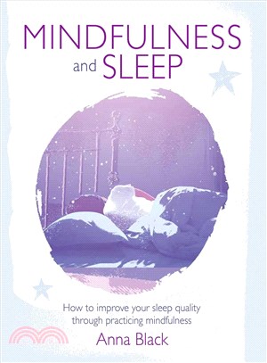 Mindfulness and Sleep ─ How to Improve Your Sleep Quality Through Practicing Mindfulness