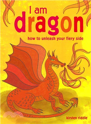 I am dragon :how to unleash your fiery side /