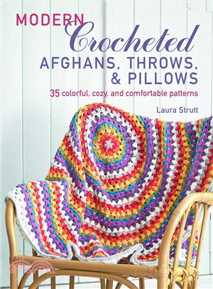 Modern Crocheted Afghans, Throws, and Pillows ― 35 Colorful, Cozy, and Comfortable Patterns