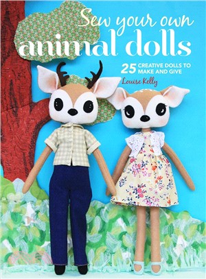 Sew Your Own Animal Dolls ― 25 Creative Dolls to Make and Give