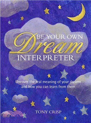 Be Your Own Dream Interpreter ― Uncover the Meanings of Symbols and Themes to Bring Clarity and Insight to Your Life