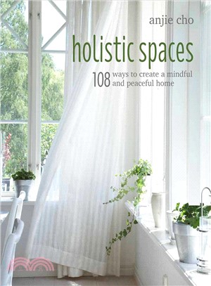Holistic spaces :108 ways to create a mindful and peaceful home /