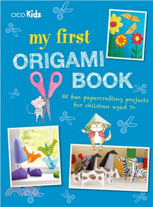 My First Origami Book ― 35 Fun Papercrafting Projects for Children Aged 7+