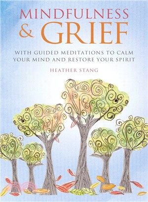 Mindfulness & Grief ― With Guided Meditations to Calm Your Mind and Restore Your Spirit