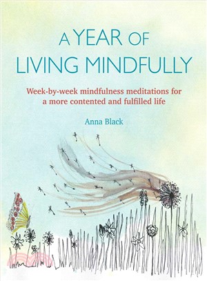 A Year of Living Mindfully ― Week-by-week Mindfulness Meditations for a More Contented and Fulfilled Life