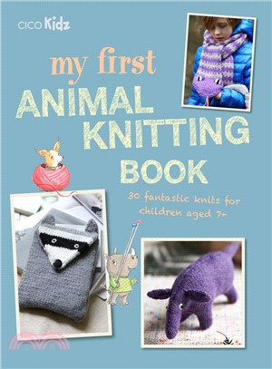 My First Animal Knitting Book ― 30 Fantastic Knits for Children Aged 7+