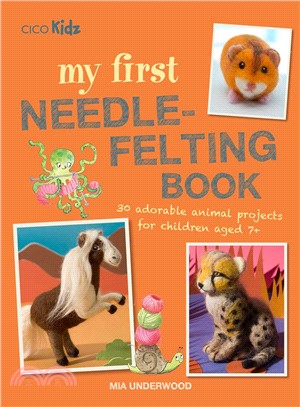 My First Needle-felting Book ― 30 Adorable Animal Projects for Children Aged 7+