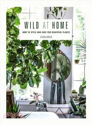 Wild at Home ― How to Style and Care for Beautiful Plants