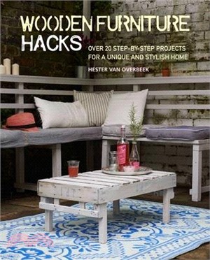 Wooden Furniture Hacks ― Over 20 Step-by-step Projects for a Unique and Stylish Home