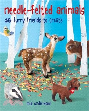 Needle-felted Animals ― 35 Furry Friends to Create
