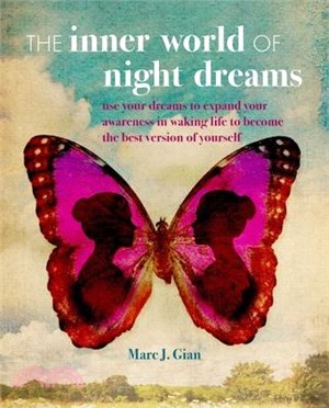 The Inner World of Night Dreams ― Use Your Dreams to Expand Your Awareness in Waking Life to Become the Best Version of Yourself