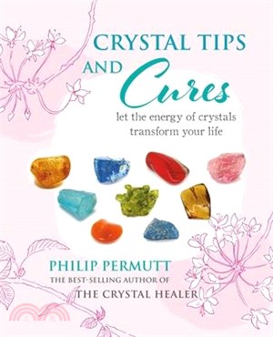 Crystal Tips and Cures ― Let the Energy of Crystals Transform Your Life