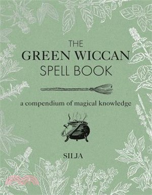The Green Wiccan Spell Book ― A Compendium of Magical Knowledge