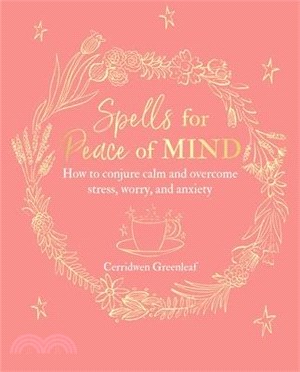 Spells for Peace of Mind ― How to Conjure Calm and Overcome Stress, Worry, and Anxiety