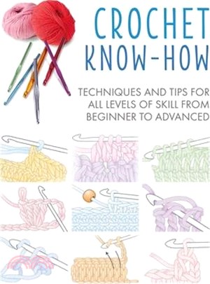 Crochet Know-how ― Techniques and Tips for All Levels of Skill from Beginner to Advanced