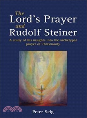 The Lord's Prayer and Rudolf Steiner ― A Study of His Insights into the Archetypal Prayer of Christianity