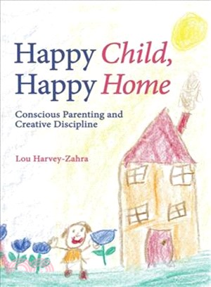 Happy Child, Happy Home ― Conscious Parenting and Creative Discipline