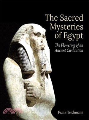 The Sacred Mysteries of Egypt ― The Flowering of an Ancient Civilisation