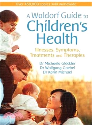 A Waldorf Guide to Children's Health ― Illnesses, Symptoms, Treatments and Therapies