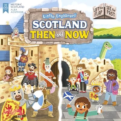 Little Explorers: Scotland Then and Now (Lift the Flap, See the Past)