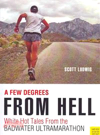 A Few Degrees from Hell ─ White Hot Tales from the Badwater Ultramarathon