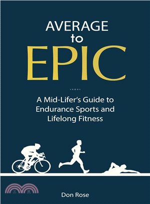 Average to Epic ─ A Mid-Lifer's Guide to Endurance Sports and Lifelong Fitness