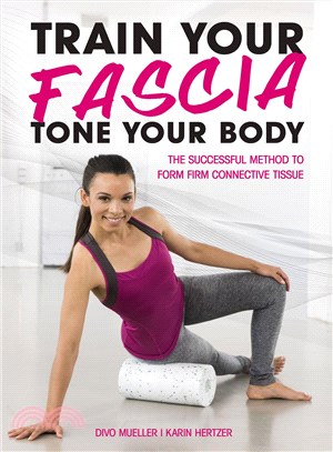 Train Your Fascia Tone Your Body ─ The Successful Method to Form Firm Connective Tissue