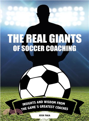 The Real Giants of Soccer Coaching ― Insights and Wisdom from the Game's Greatest Coaches