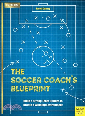The Soccer Coach's Blueprint ― Build a Strong Team Culture to Create a Winning Environment