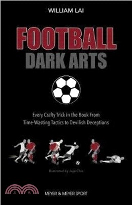 Football Dark Arts:：Every Crafty Trick in the Book from Time-Wasting Tactics to Devilish Deceptions