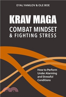 Krav Maga - Combat Mindset & Fighting Stress：How to Perform Under Alarming and Stressful Conditions