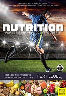 Nutrition for Top Performance in Football：Eat Like the Pros and Take Your Game to the Next Level