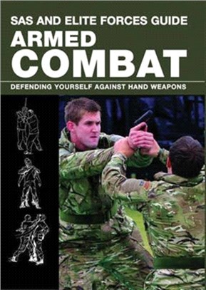SAS and Elite Forces Guide: Armed Combat：Defending Yourself Against Hand Weapons