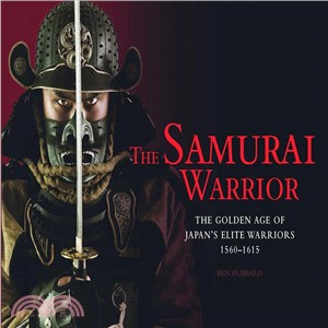 The Samurai Warrior ─ The Golden Age of Japan's Elite Warriors 1560-1615