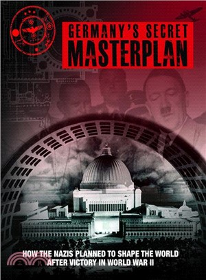 Germany's Secret Masterplan ― How the Nazis Planned to Shape the World After Victory in Wwii