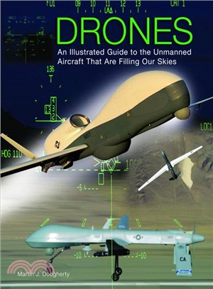 Drones ─ An Illustrated Guide to the Unmanned Aircraft That Are Filling Our Skies