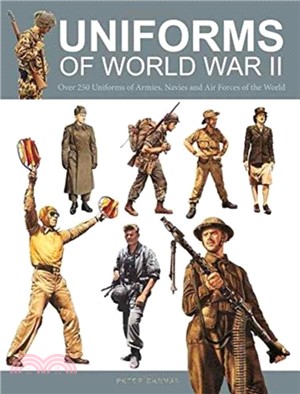 Uniforms of World War II：Over 250 Uniforms of Armies, Navies and Air Forces of the World