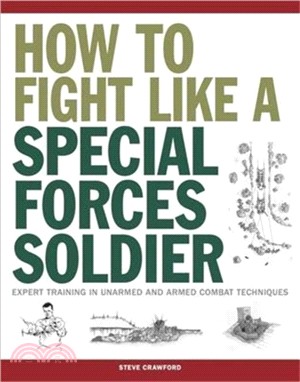 How To Fight Like A Special Forces Soldier：Expert Training in Unarmed and Armed Combat Techniques