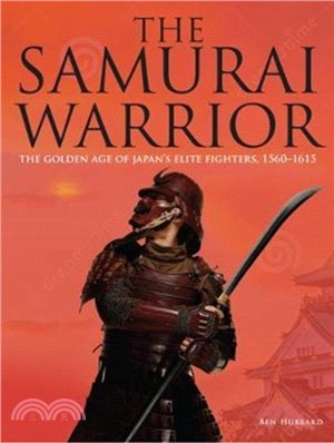The Samurai Warrior：The Golden Age of Japan's Elite Fighters 1560-1615