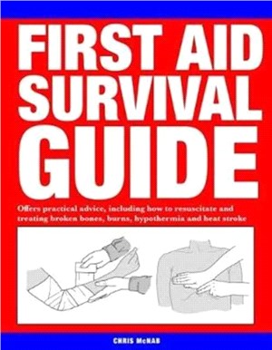 First Aid Survival Guide：Offers practical advice, including how to resuscitate and treating broken bones, burn, hypothermia and heat stroke