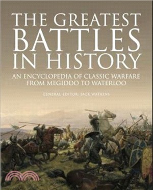 The Greatest Battles in History：An Encyclopedia of Classic Warfare From Megiddo To Waterloo