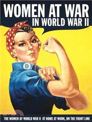 Women at War in World War II：The Women of World War II at Home, at Work, on the Front Line